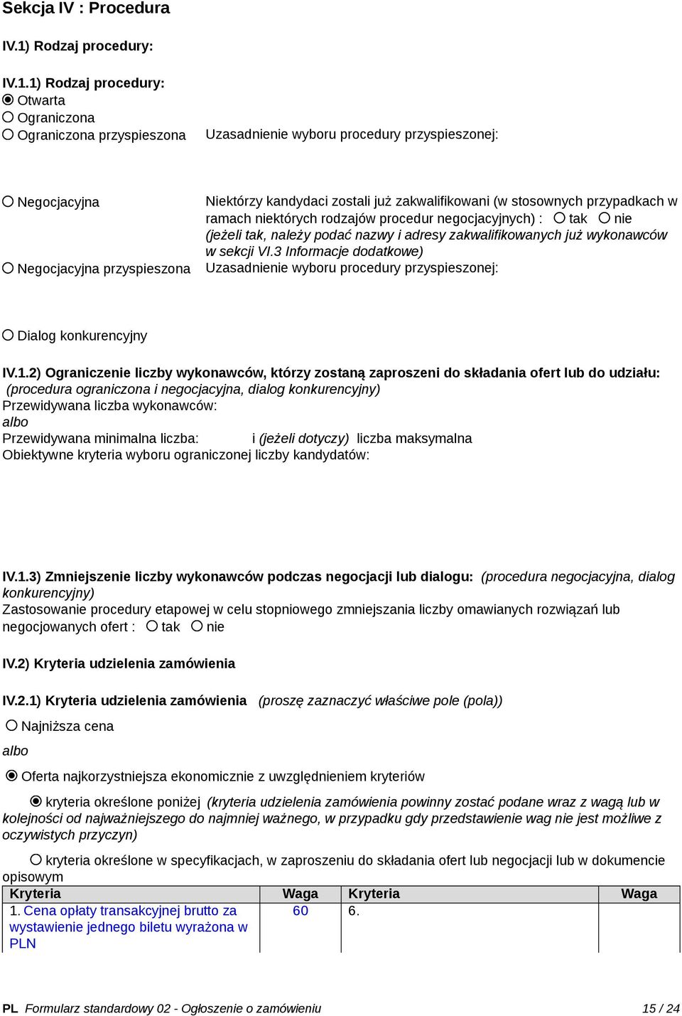 1) Rodzaj procedury: Otwarta Ograniczona Ograniczona przyspieszona Uzasadnienie wyboru procedury przyspieszonej: Negocjacyjna Negocjacyjna przyspieszona Niektórzy kandydaci zostali już