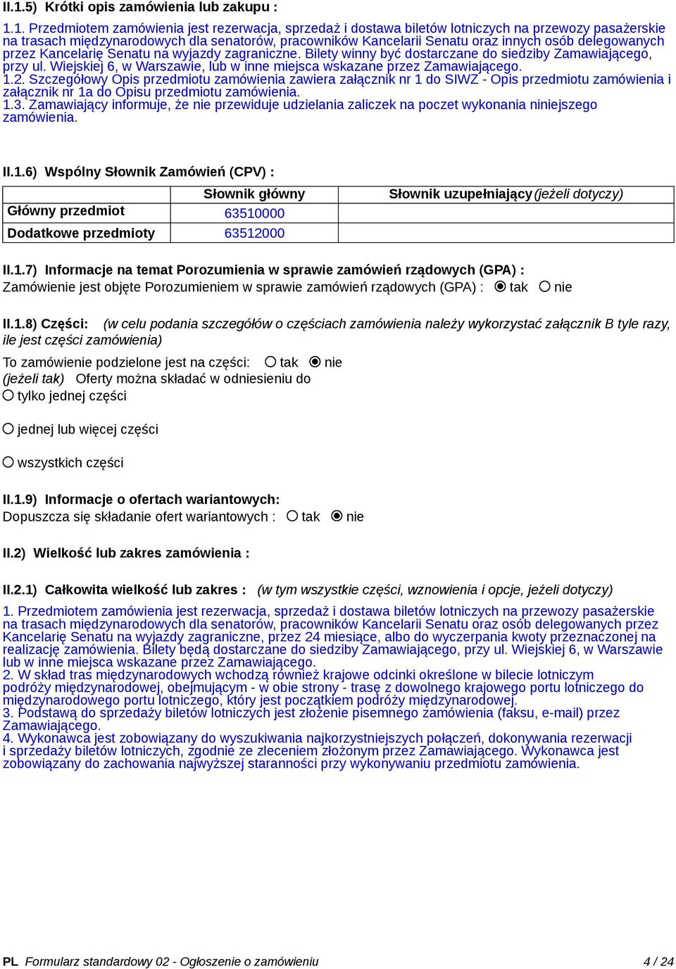 Wiejskiej 6, w Warszawie, lub w inne miejsca wskazane przez Zamawiającego. 1.2.