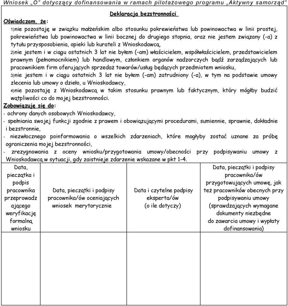 przedstawicielem prawnym (pełnomocnikiem) lub handlowym, członkiem organów nadzorczych bądź zarządzających lub pracownikiem firm oferujących sprzedaż towarów/usług będących przedmiotem wniosku, 3)nie