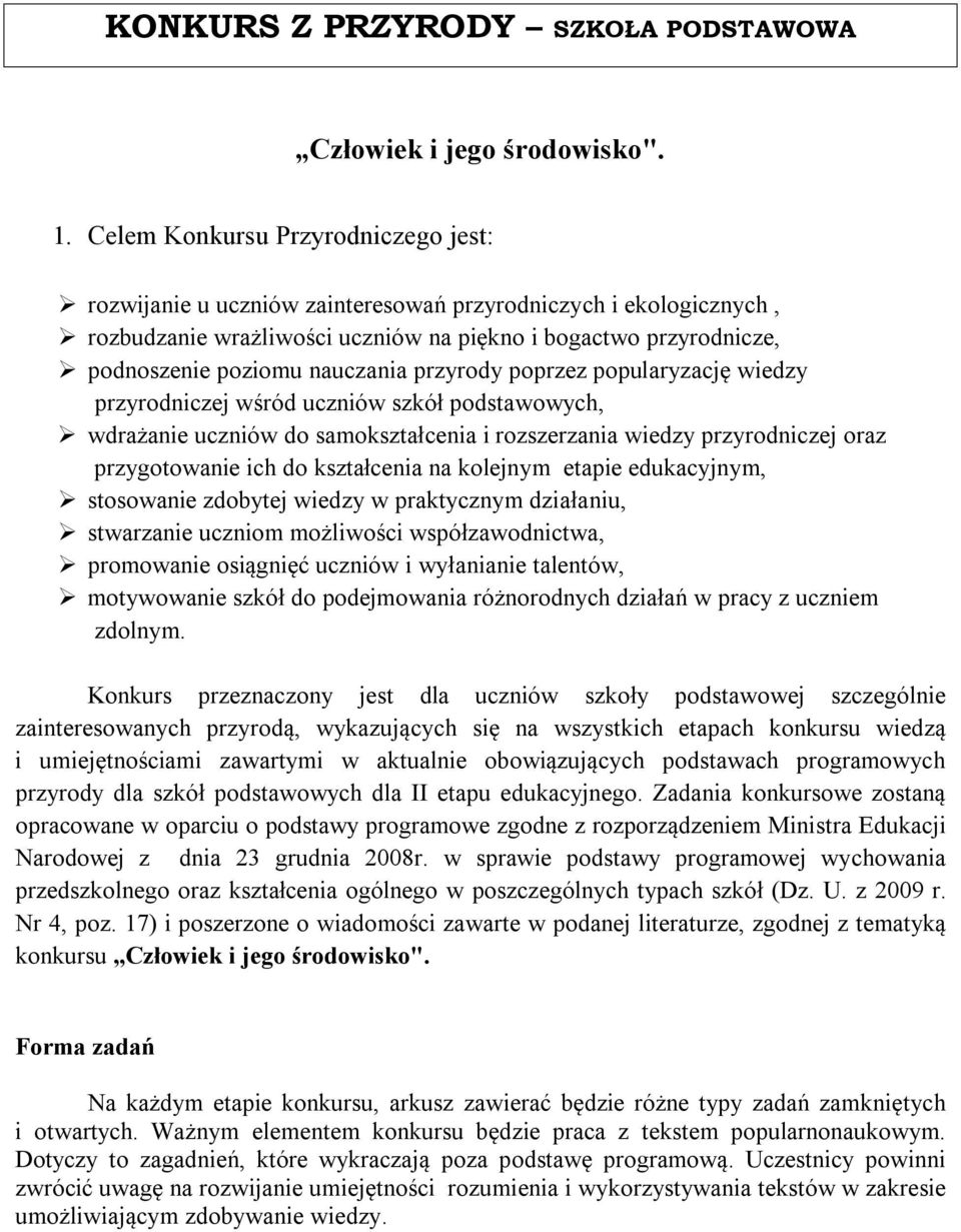 przyrody poprzez popularyzację wiedzy przyrodniczej wśród uczniów szkół podstawowych, wdrażanie uczniów do samokształcenia i rozszerzania wiedzy przyrodniczej oraz przygotowanie ich do kształcenia na