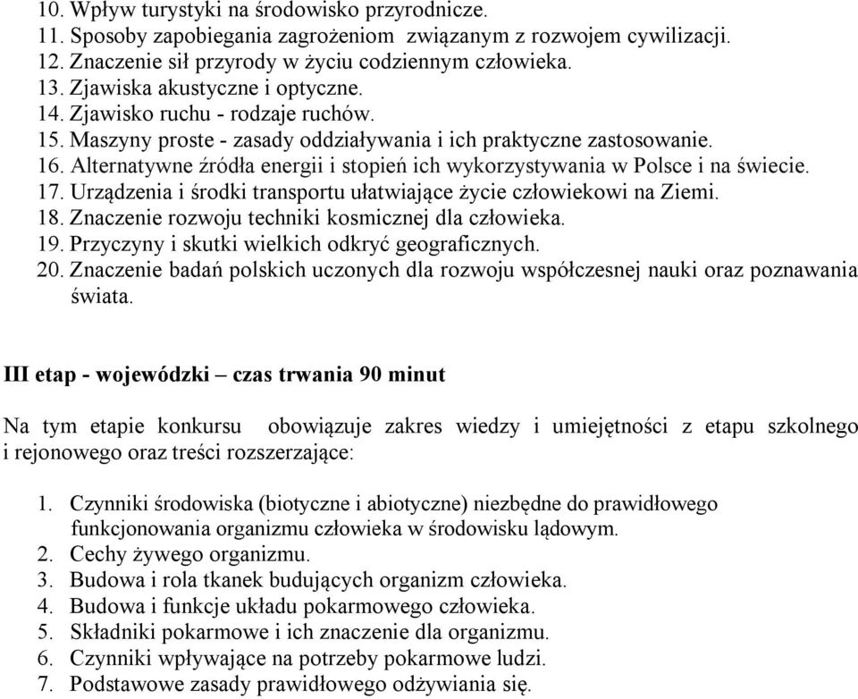 Alternatywne źródła energii i stopień ich wykorzystywania w Polsce i na świecie. 17. Urządzenia i środki transportu ułatwiające życie człowiekowi na Ziemi. 18.