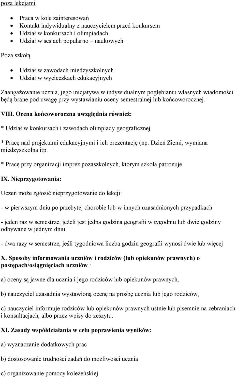 końcoworocznej. VIII. Ocena końcoworoczna uwzględnia również: * Udział w konkursach i zawodach olimpiady geograficznej * Pracę nad projektami edukacyjnymi i ich prezentację (np.