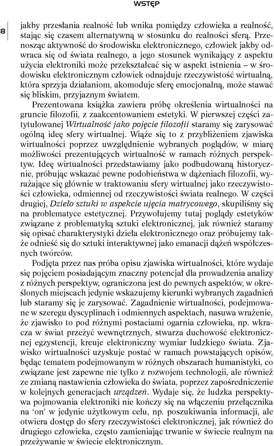 środowisku elektronicznym człowiek odnajduje rzeczywistość wirtualną, która sprzyja działaniom, akomoduje sferę emocjonalną, może stawać się bliskim, przyjaznym światem.