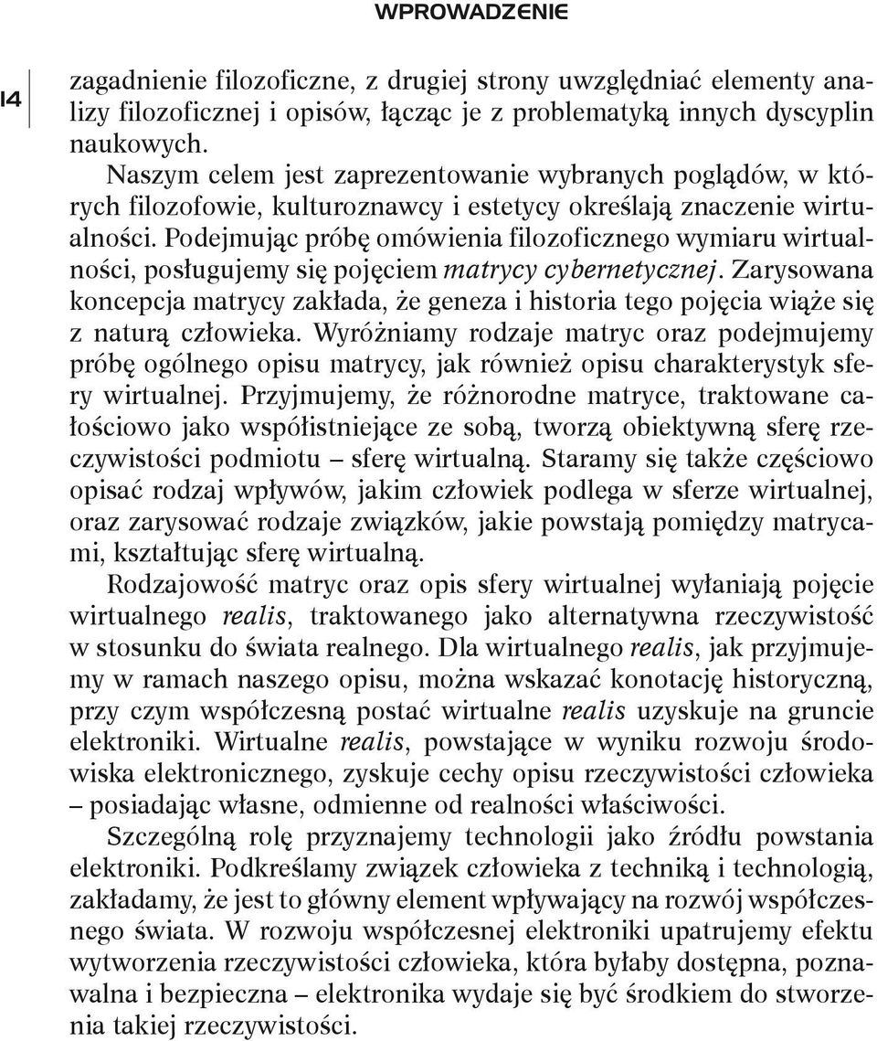 Podejmując próbę omówienia filozoficznego wymiaru wirtualności, posługujemy się pojęciem matrycy cybernetycznej.