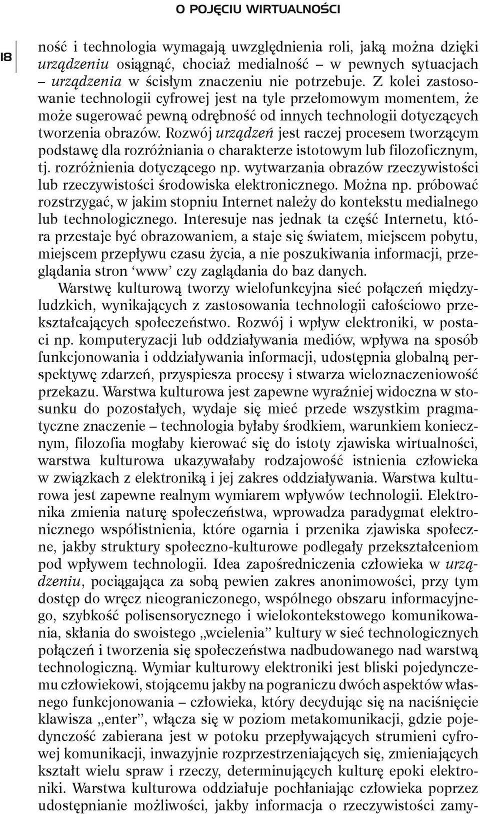 Rozwój urządzeń jest raczej procesem tworzącym podstawę dla rozróżniania o charakterze istotowym lub filozoficznym, tj. rozróżnienia dotyczącego np.