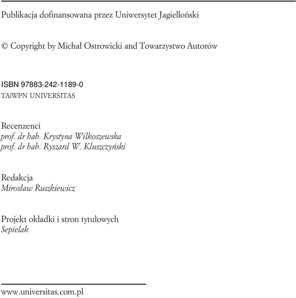 Recenzenci prof. dr hab. Krystyna Wilkoszewska prof. dr hab. Ryszard W.