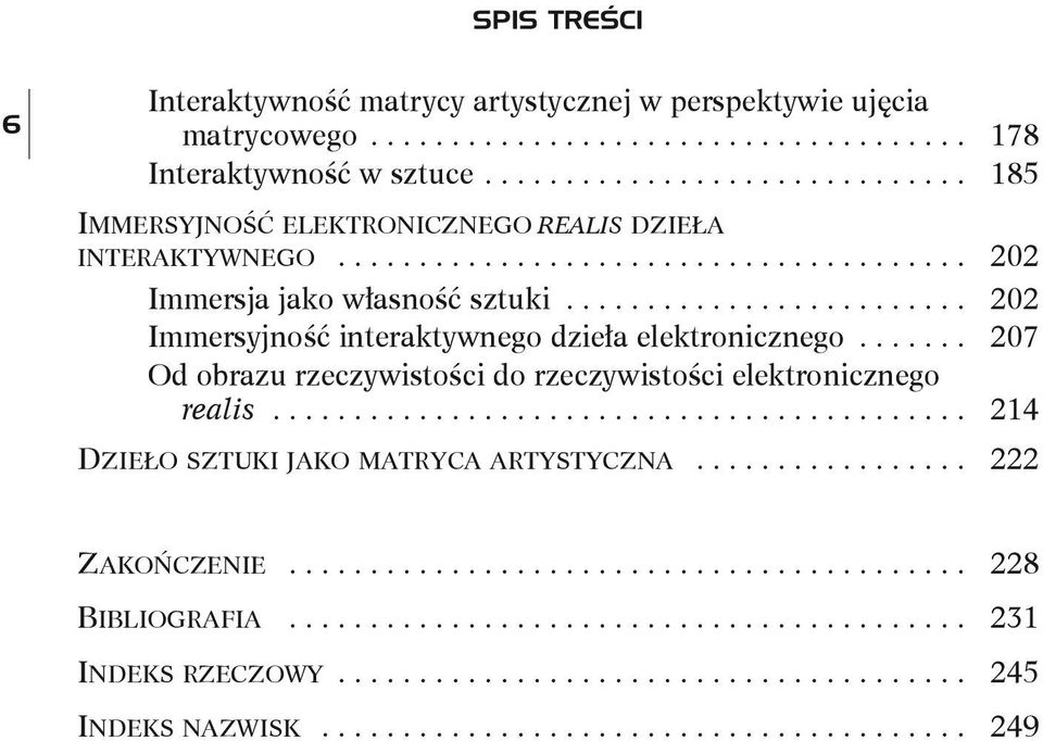 ......................... 202 Immersyjność interaktywnego dzieła elektronicznego........ 207 Od obrazu rzeczywistości do rzeczywistości elektronicznego realis.