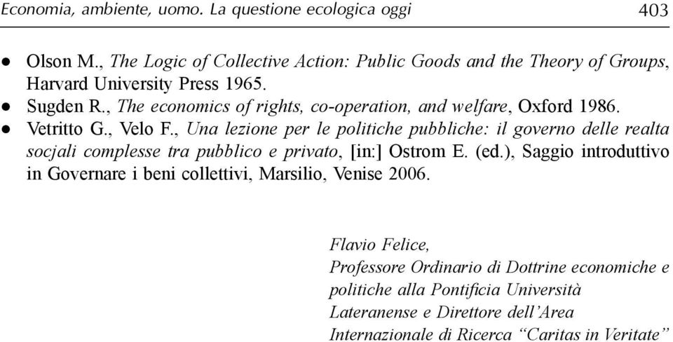 , The economics of rights, co-operation, and welfare, Oxford 1986. Vetritto G., Velo F.