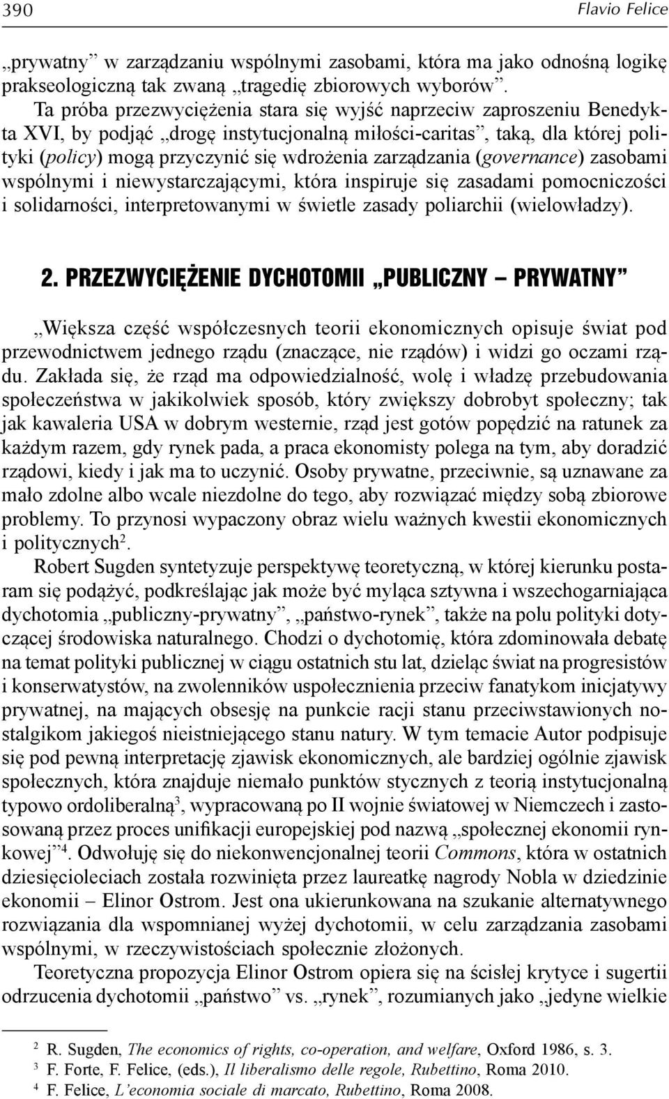 zarządzania (governance) zasobami wspólnymi i niewystarczającymi, która inspiruje się zasadami pomocniczości i solidarności, interpretowanymi w świetle zasady poliarchii (wielowładzy). 2.