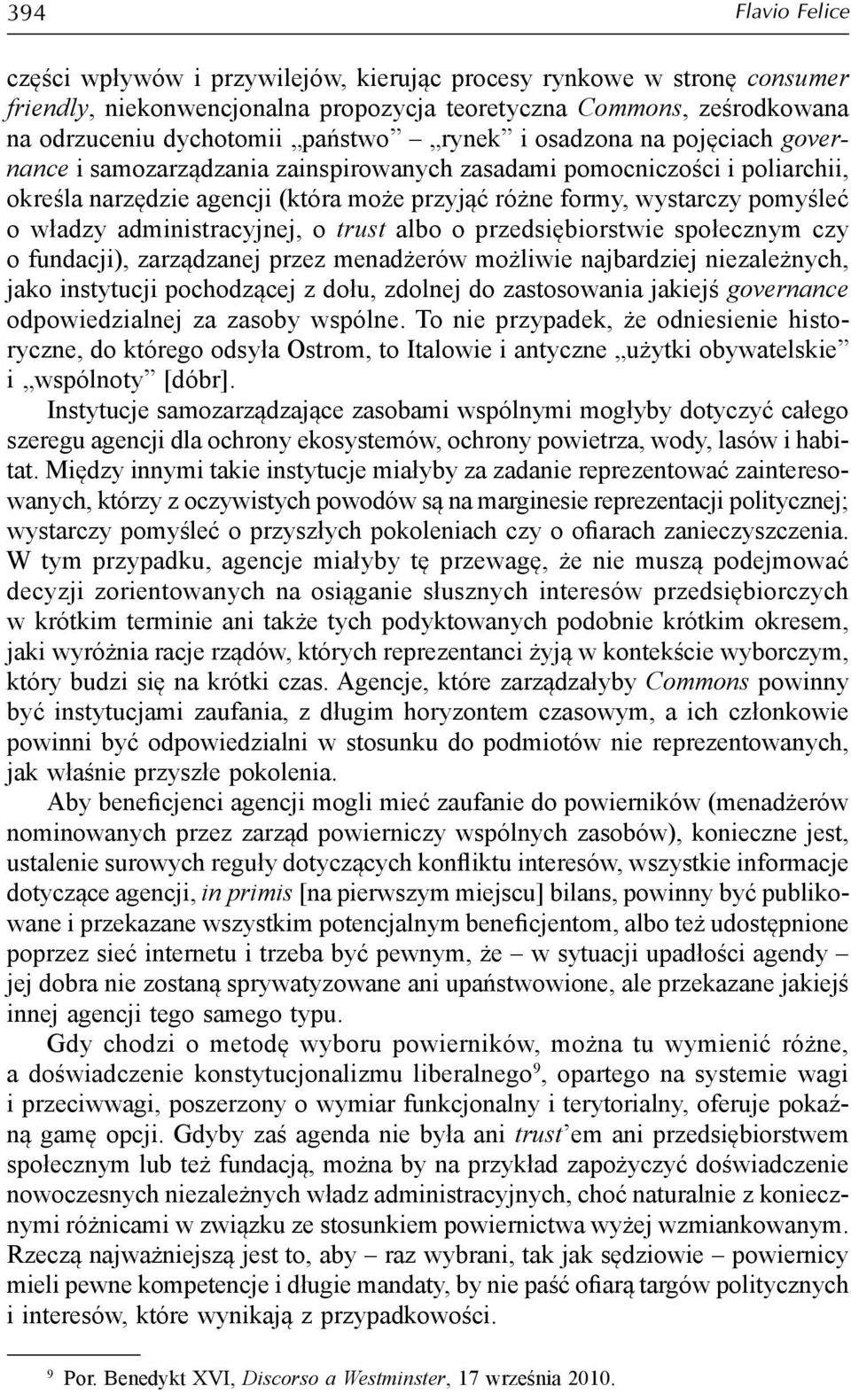 administracyjnej, o trust albo o przedsiębiorstwie społecznym czy o fundacji), zarządzanej przez menadżerów możliwie najbardziej niezależnych, jako instytucji pochodzącej z dołu, zdolnej do