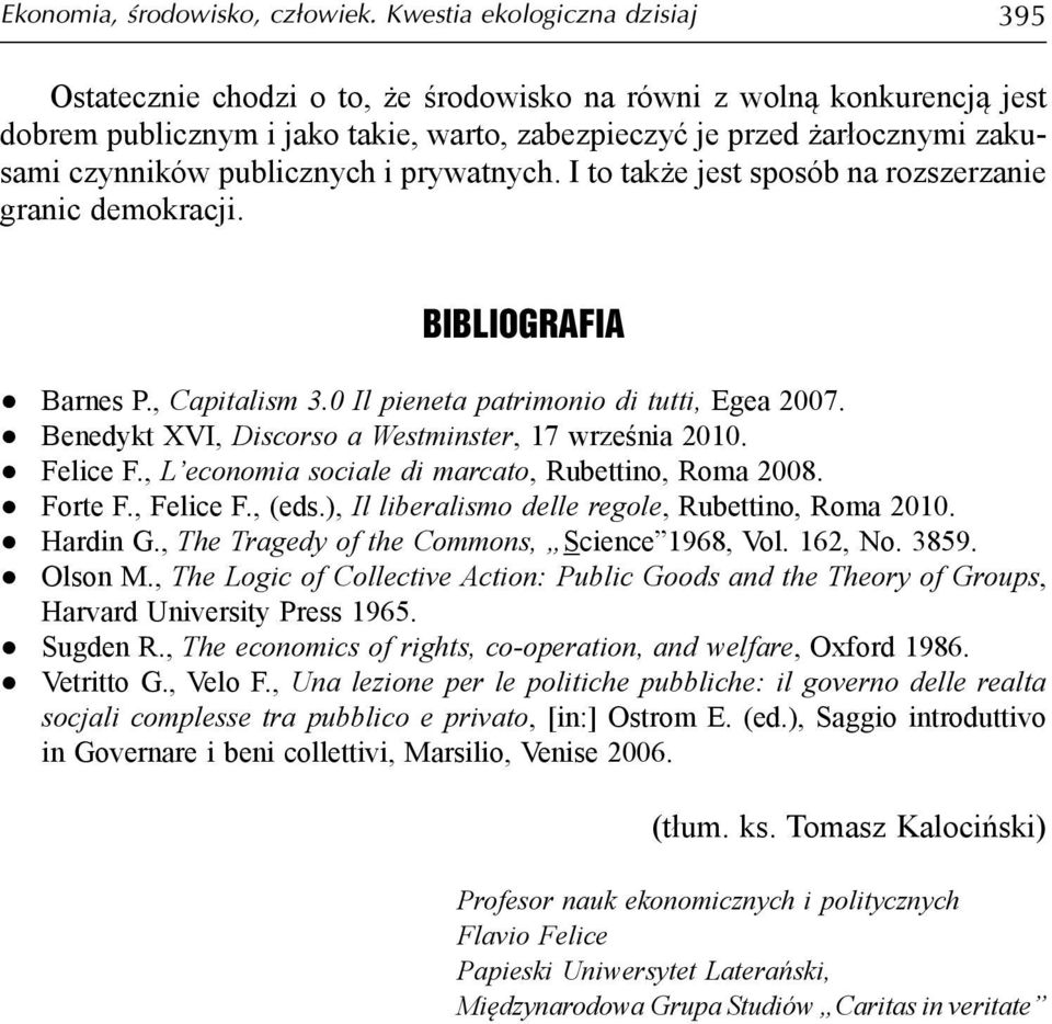publicznych i prywatnych. I to także jest sposób na rozszerzanie granic demokracji. Bibliografia Barnes P., Capitalism 3.0 Il pieneta patrimonio di tutti, Egea 2007.