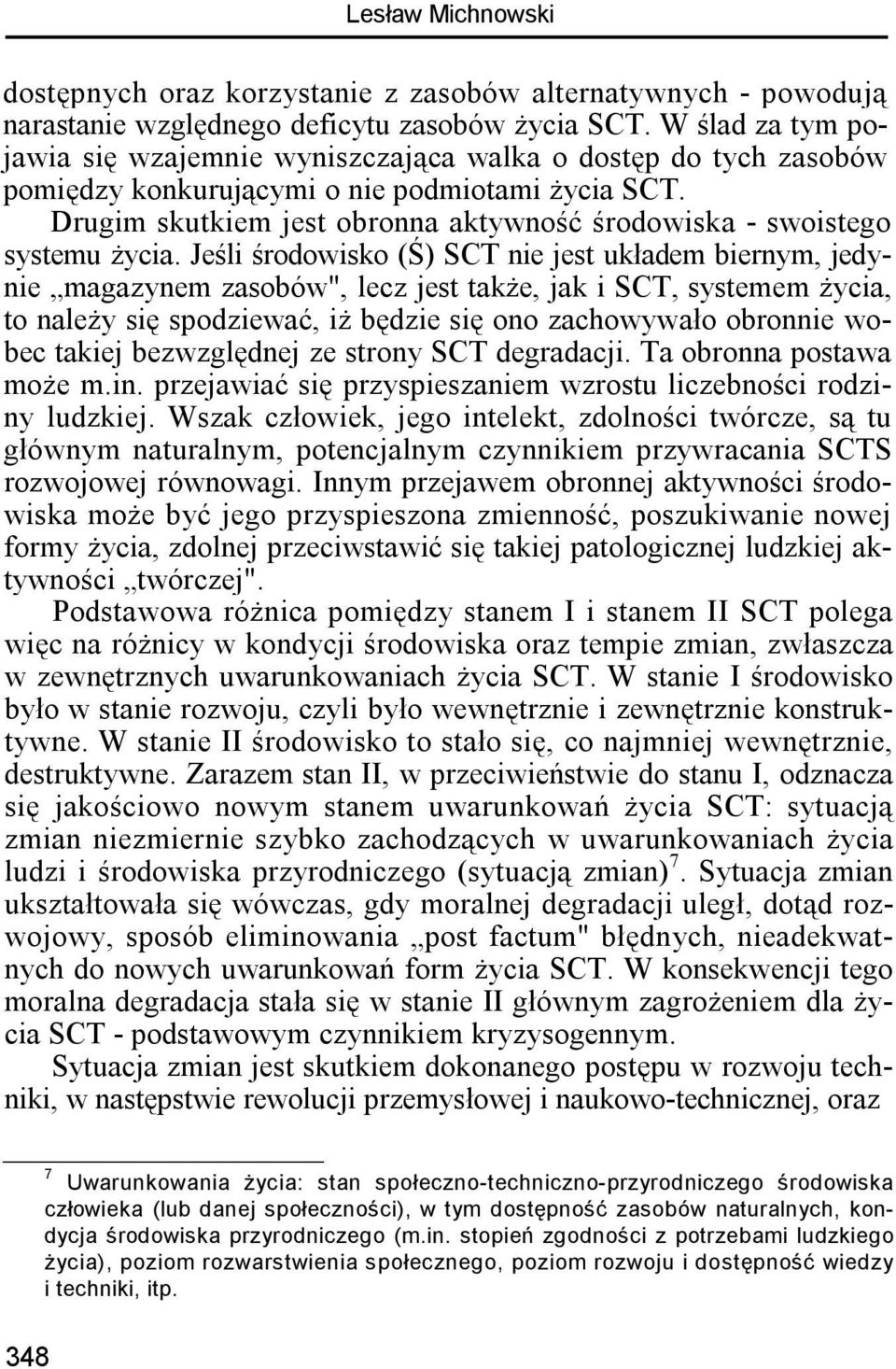 Drugim skutkiem jest obronna aktywność środowiska - swoistego systemu życia.