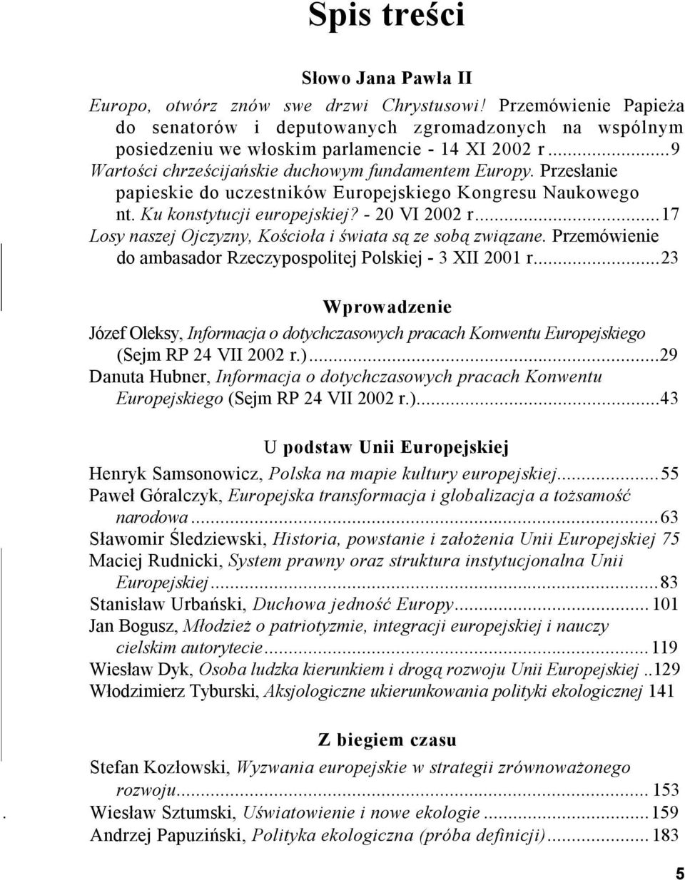 ..17 Losy naszej Ojczyzny, Kościoła i świata są ze sobą związane. Przemówienie do ambasador Rzeczypospolitej Polskiej - 3 XII 2001 r.