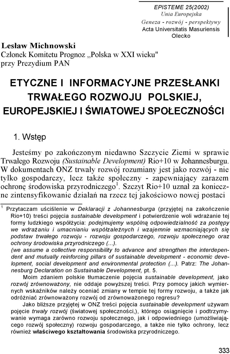 Wstęp Jesteśmy po zakończonym niedawno Szczycie Ziemi w sprawie Trwałego Rozwoju (Sustainable Development) Rio+10 w Johannesburgu.