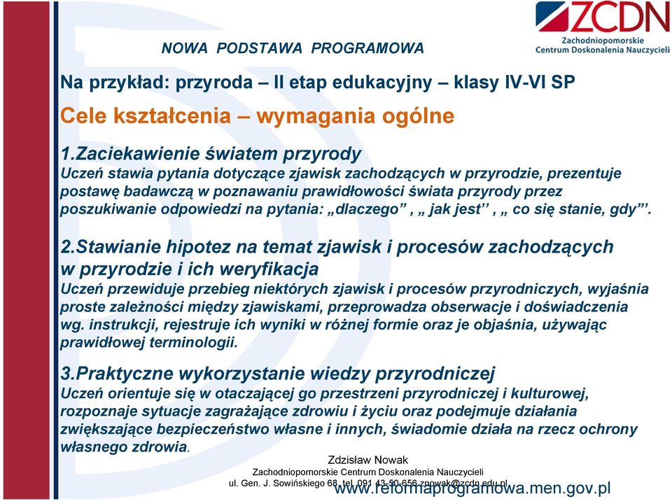 na pytania: dlaczego, jak jest, co się stanie, gdy. 2.