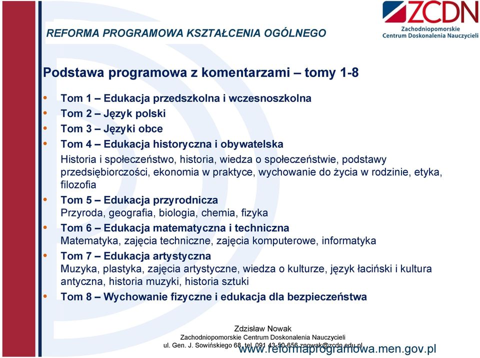 Tom 5 Edukacja przyrodnicza Przyroda, geografia, biologia, chemia, fizyka Tom 6 Edukacja matematyczna i techniczna Matematyka, zajęcia techniczne, zajęcia komputerowe, informatyka Tom 7