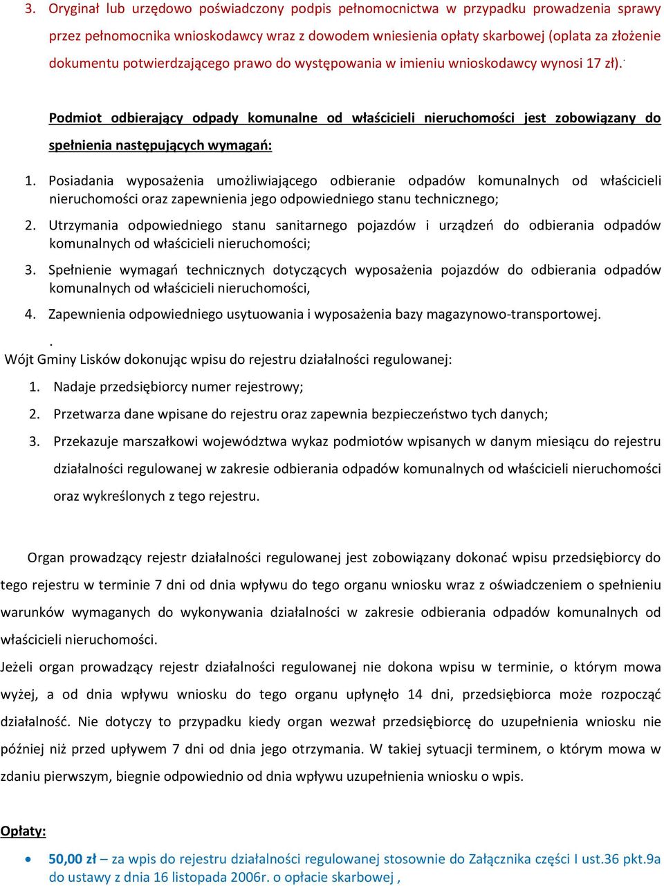 Posiadania wyposażenia umożliwiającego odbieranie odpadów komunalnych od właścicieli nieruchomości oraz zapewnienia jego odpowiedniego stanu technicznego; 2.