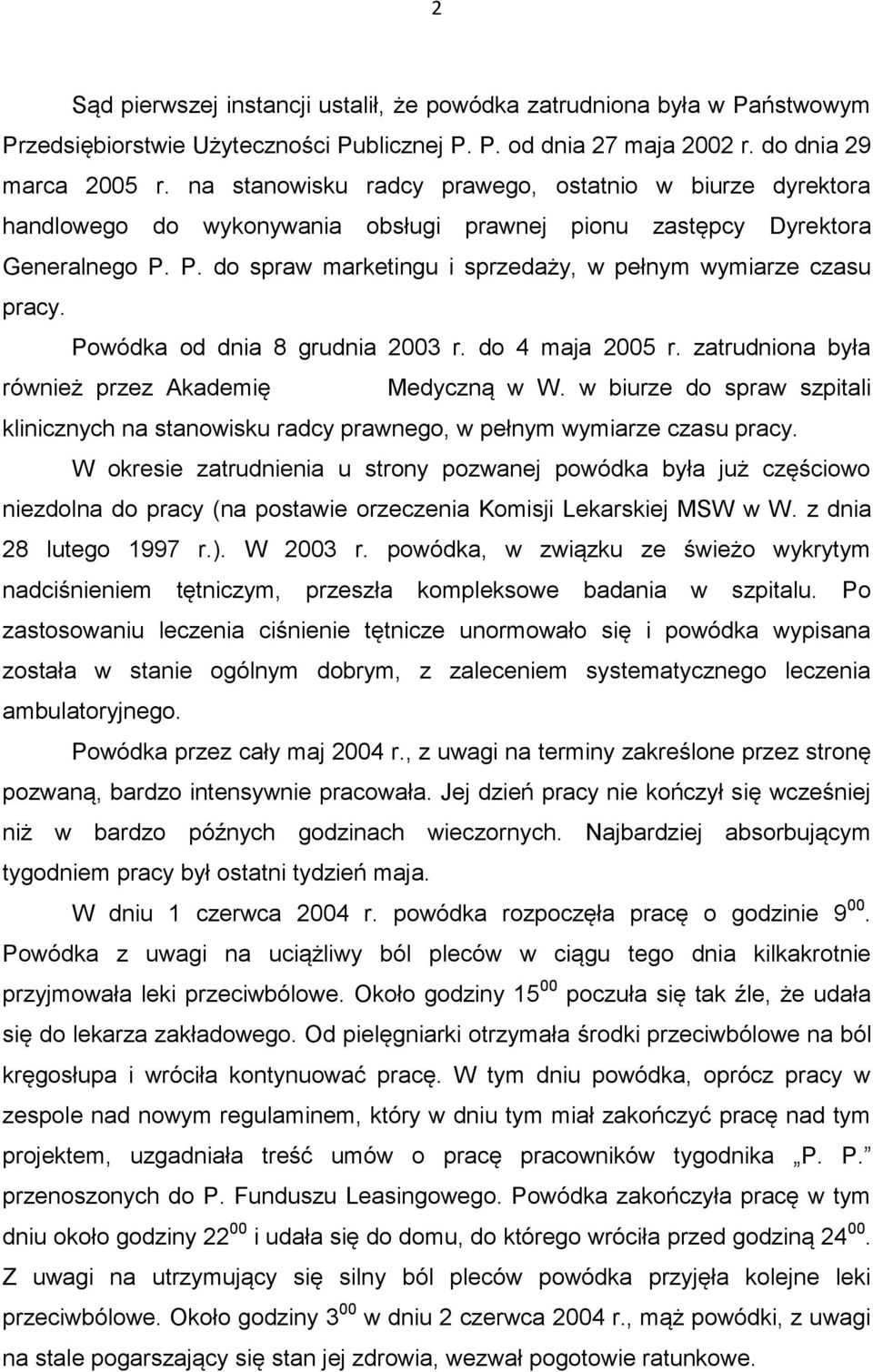 P. do spraw marketingu i sprzedaży, w pełnym wymiarze czasu pracy. Powódka od dnia 8 grudnia 2003 r. do 4 maja 2005 r. zatrudniona była również przez Akademię Medyczną w W.