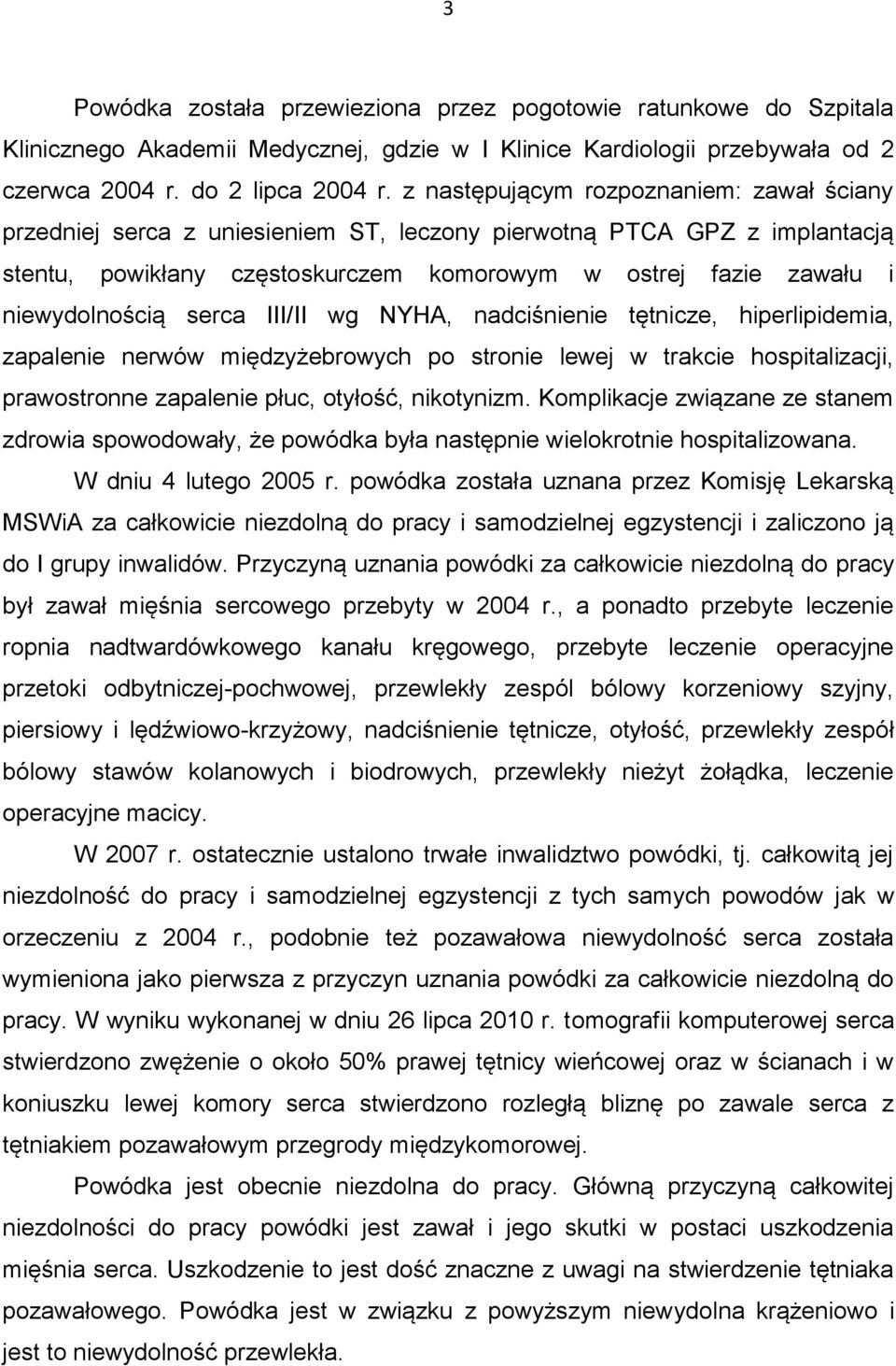 serca III/II wg NYHA, nadciśnienie tętnicze, hiperlipidemia, zapalenie nerwów międzyżebrowych po stronie lewej w trakcie hospitalizacji, prawostronne zapalenie płuc, otyłość, nikotynizm.