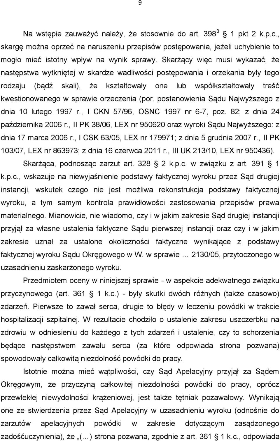 sprawie orzeczenia (por. postanowienia Sądu Najwyższego z dnia 10 lutego 1997 r., I CKN 57/96, OSNC 1997 nr 6-7, poz. 82; z dnia 24 października 2006 r.