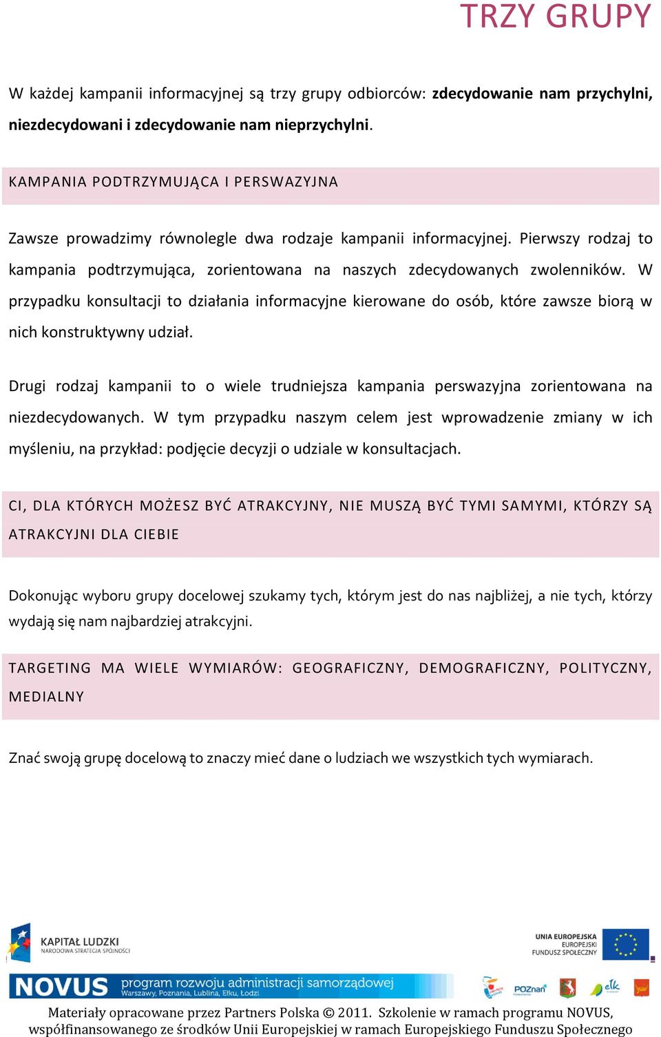 W przypadku konsultacji to działania informacyjne kierowane do osób, które zawsze biorą w nich konstruktywny udział.