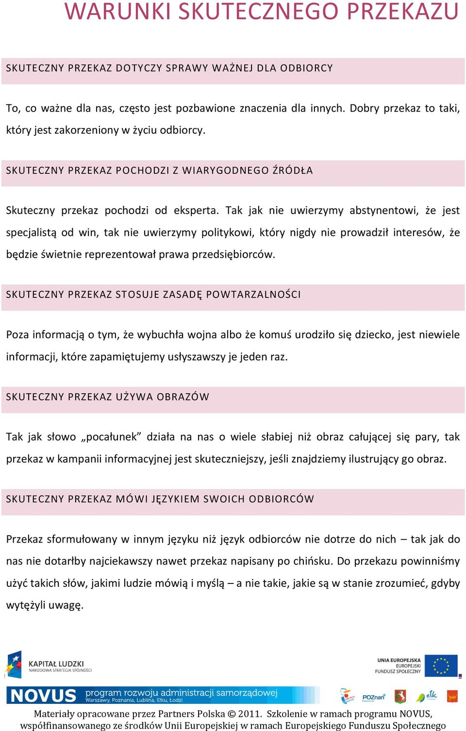 Tak jak nie uwierzymy abstynentowi, że jest specjalistą od win, tak nie uwierzymy politykowi, który nigdy nie prowadził interesów, że będzie świetnie reprezentował prawa przedsiębiorców.