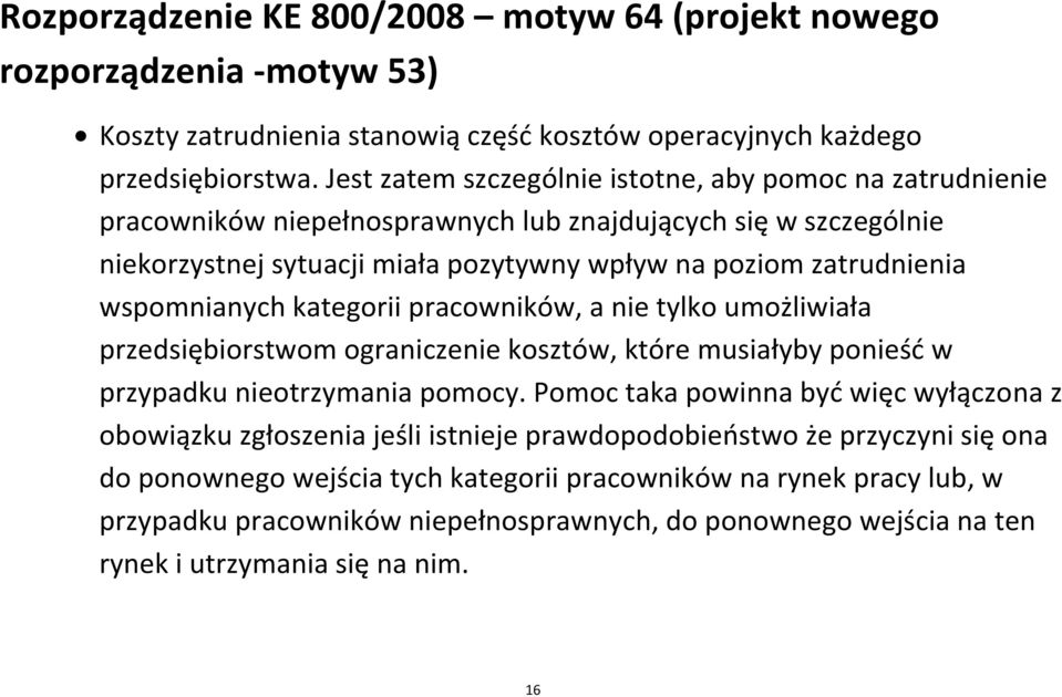 wspomnianych kategorii pracowników, a nie tylko umożliwiała przedsiębiorstwom ograniczenie kosztów, które musiałyby ponieść w przypadku nieotrzymania pomocy.