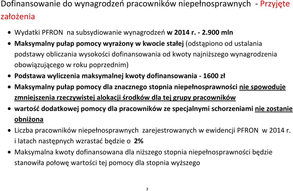 Podstawa wyliczenia maksymalnej kwoty dofinansowania - 1600 zł Maksymalny pułap pomocy dla znacznego stopnia niepełnosprawności nie spowoduje zmniejszenia rzeczywistej alokacji środków dla tej grupy