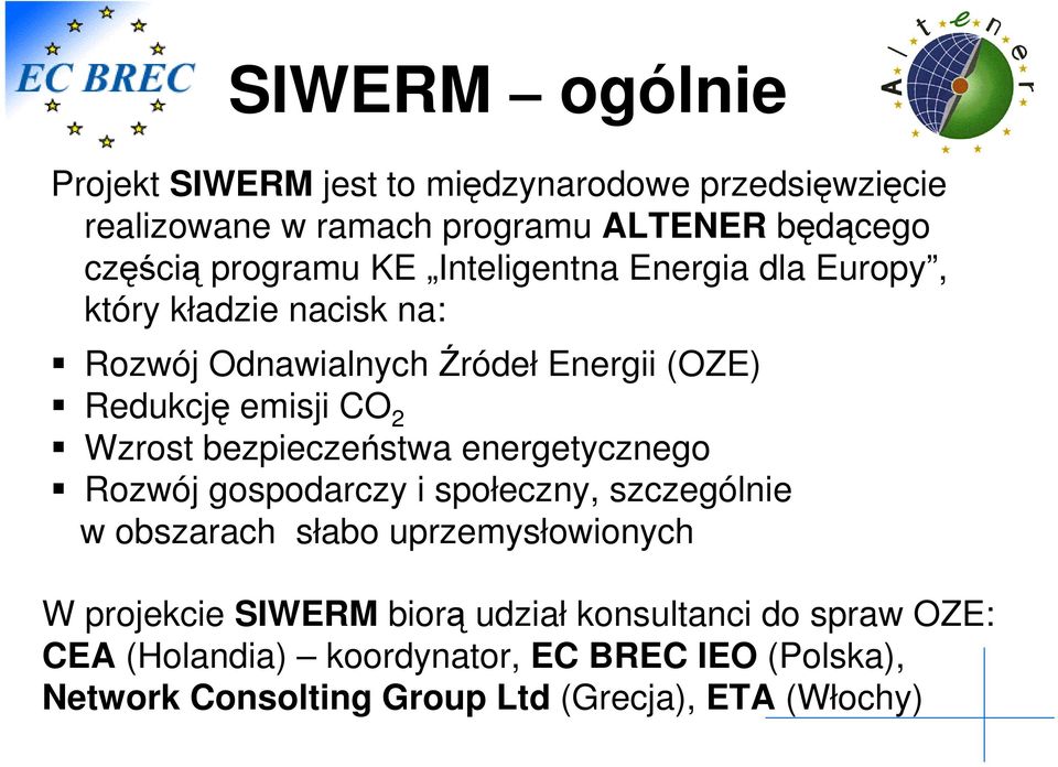 bezpieczestwa energetycznego Rozwój gospodarczy i społeczny, szczególnie w obszarach słabo uprzemysłowionych W projekcie SIWERM