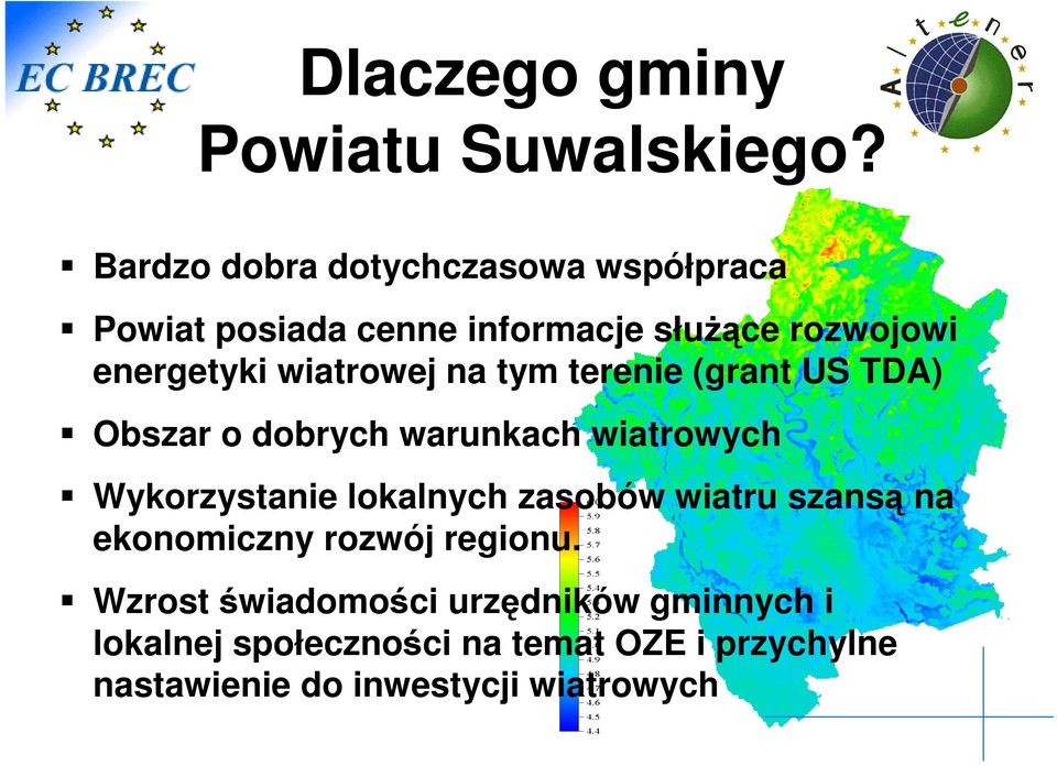 wiatrowej na tym terenie (grant US TDA) Obszar o dobrych warunkach wiatrowych Wykorzystanie lokalnych