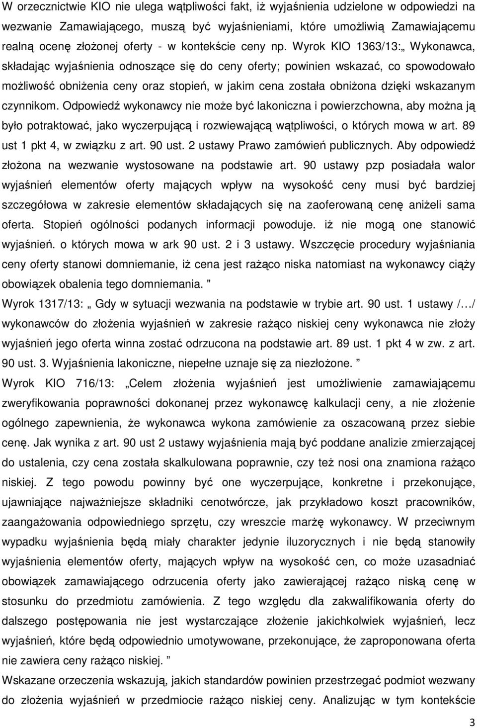 Wyrok KIO 1363/13: Wykonawca, składając wyjaśnienia odnoszące się do ceny oferty; powinien wskazać, co spowodowało możliwość obniżenia ceny oraz stopień, w jakim cena została obniżona dzięki