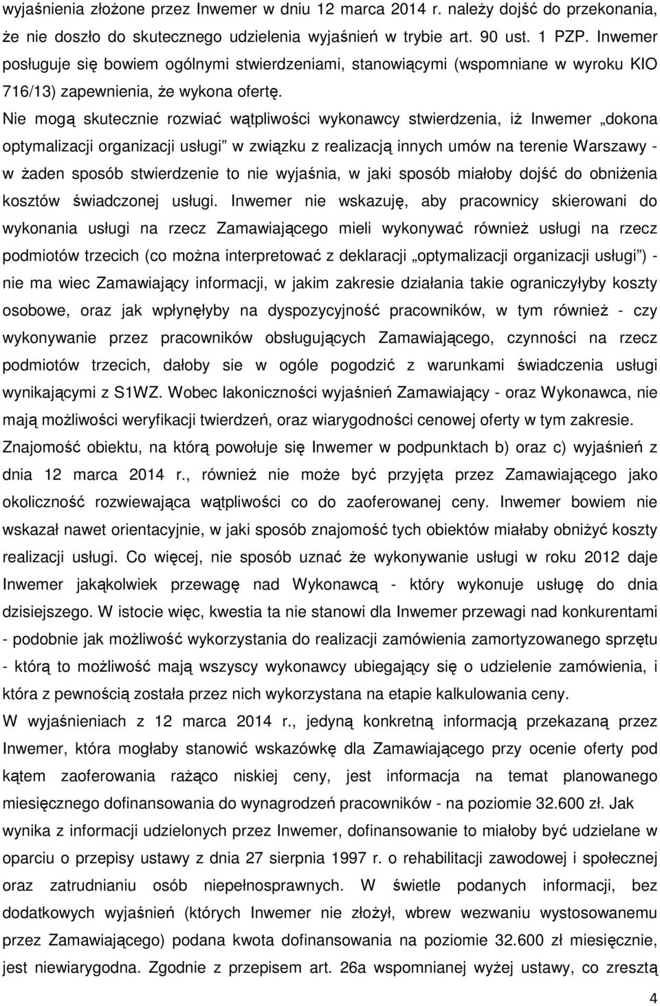 Nie mogą skutecznie rozwiać wątpliwości wykonawcy stwierdzenia, iż Inwemer dokona optymalizacji organizacji usługi w związku z realizacją innych umów na terenie Warszawy - w żaden sposób stwierdzenie