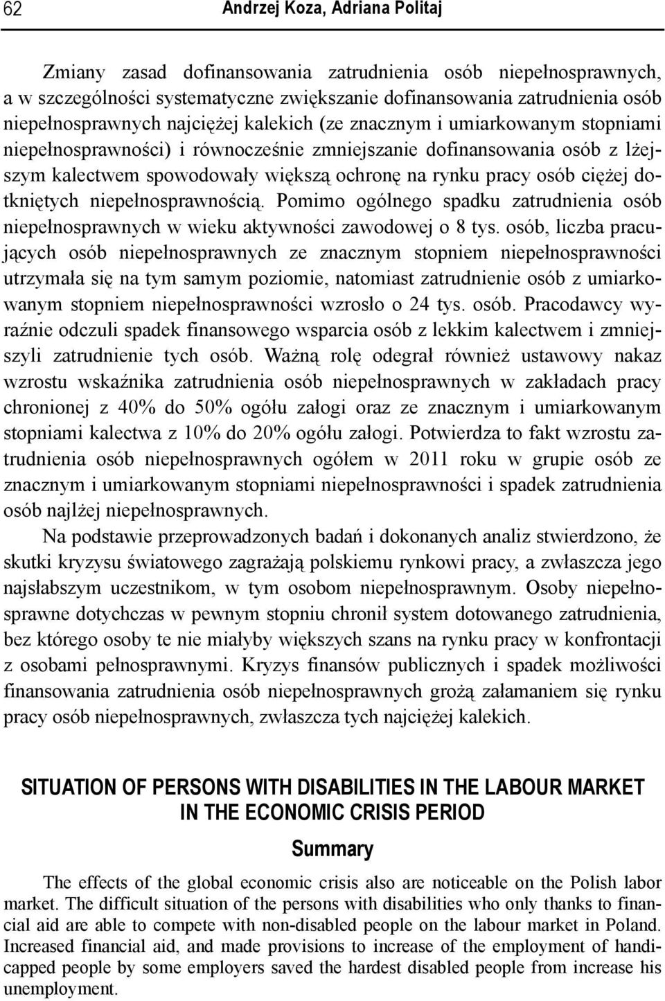 ciężej dotkniętych niepełnosprawnością. Pomimo ogólnego spadku zatrudnienia osób niepełnosprawnych w wieku aktywności zawodowej o 8 tys.