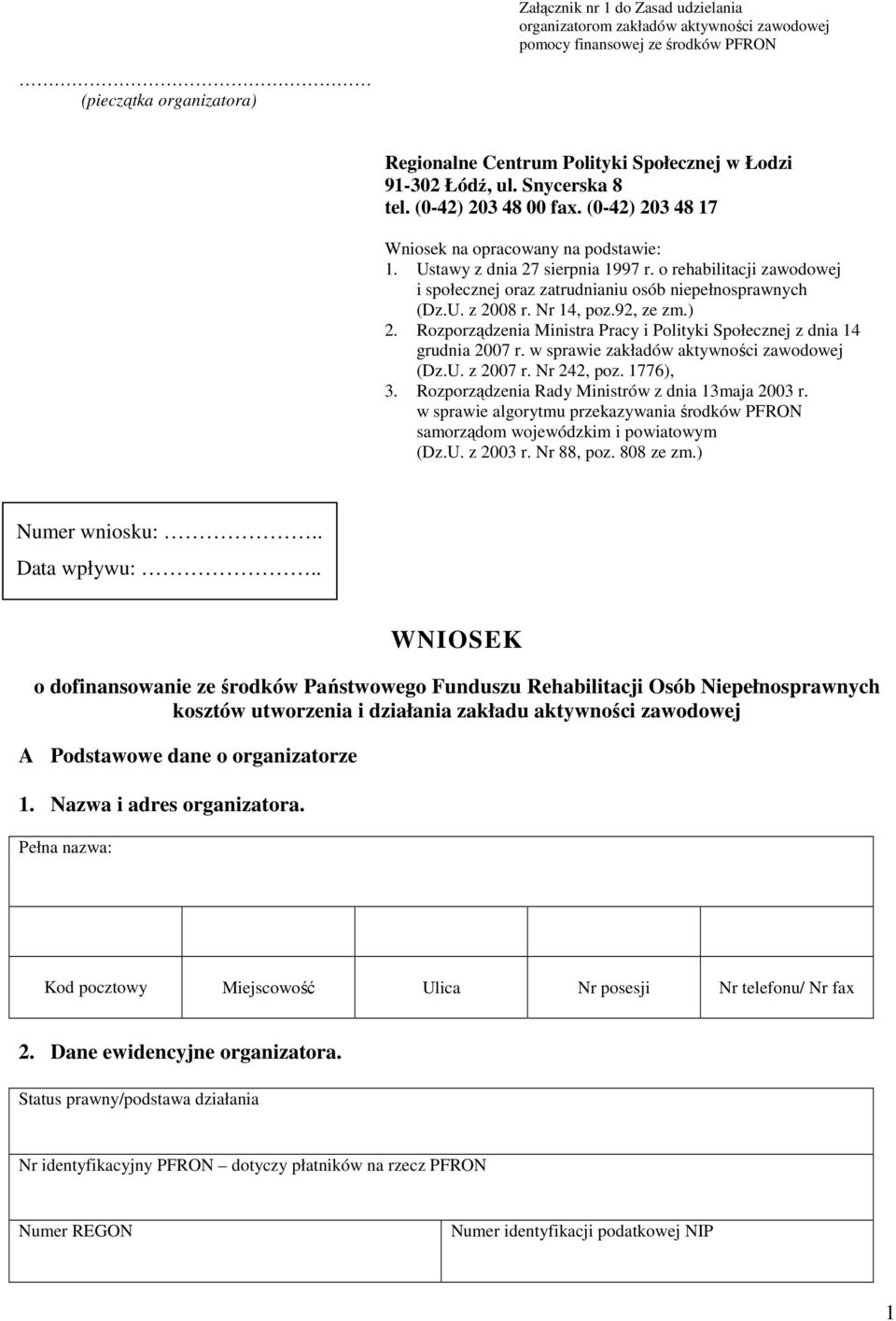 o rehabilitacji zawodowej i społecznej oraz zatrudnianiu osób niepełnosprawnych (Dz.U. z 2008 r. Nr 14, poz.92, ze zm.) 2. Rozporządzenia Ministra Pracy i Polityki Społecznej z dnia 14 grudnia 2007 r.