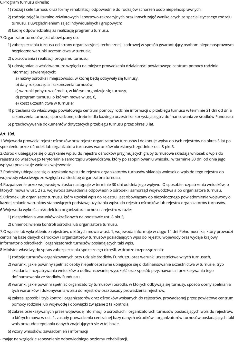 Organizator turnusów jest obowiązany do: 1) zabezpieczenia turnusu od strony organizacyjnej, technicznej i kadrowej w sposób gwarantujący osobom niepełnosprawnym bezpieczne warunki uczestnictwa w