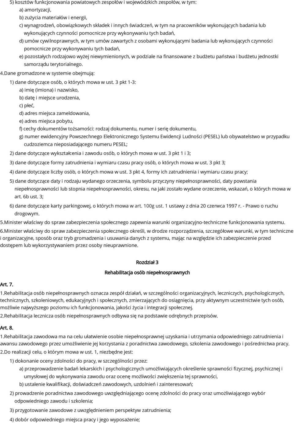 czynności pomocnicze przy wykonywaniu tych badań, e) pozostałych rodzajowo wyżej niewymienionych, w podziale na finansowane z budżetu państwa i budżetu jednostki samorządu terytorialnego. 4.