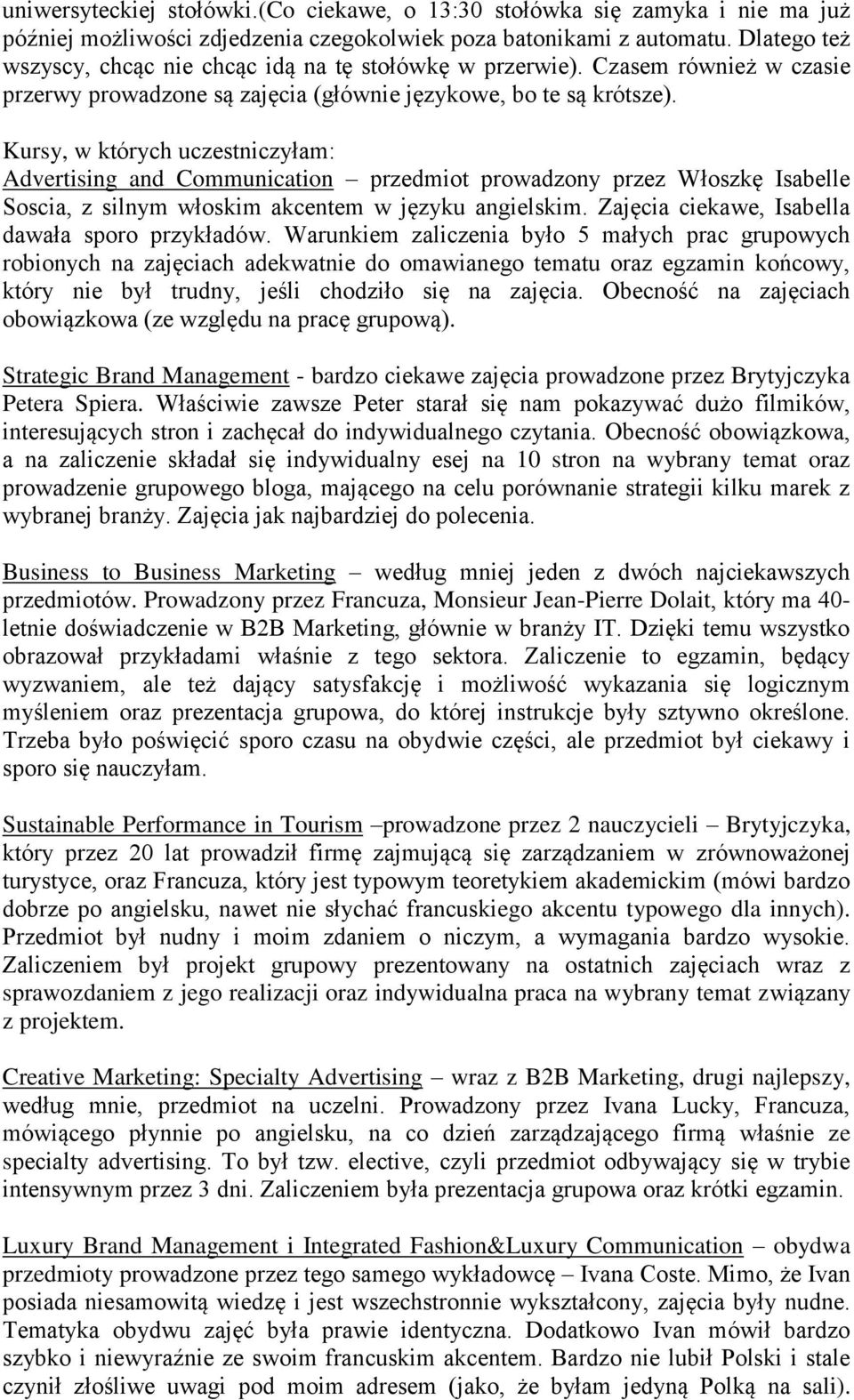 Kursy, w których uczestniczyłam: Advertising and Communication przedmiot prowadzony przez Włoszkę Isabelle Soscia, z silnym włoskim akcentem w języku angielskim.