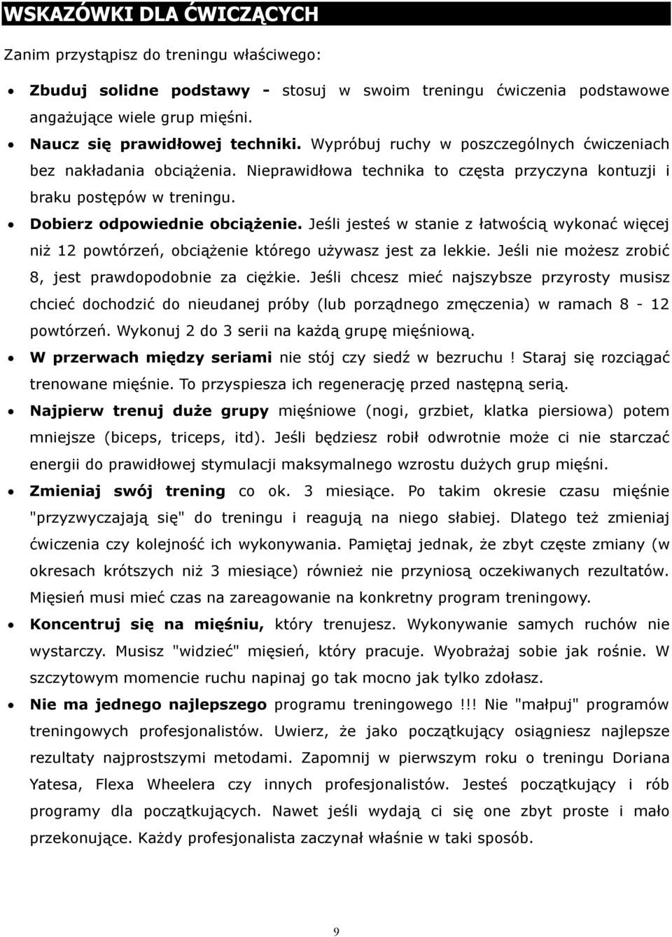 Jeśli jesteś w stanie z łatwością wykonać więcej niż 12 powtórzeń, obciążenie którego używasz jest za lekkie. Jeśli nie możesz zrobić 8, jest prawdopodobnie za ciężkie.