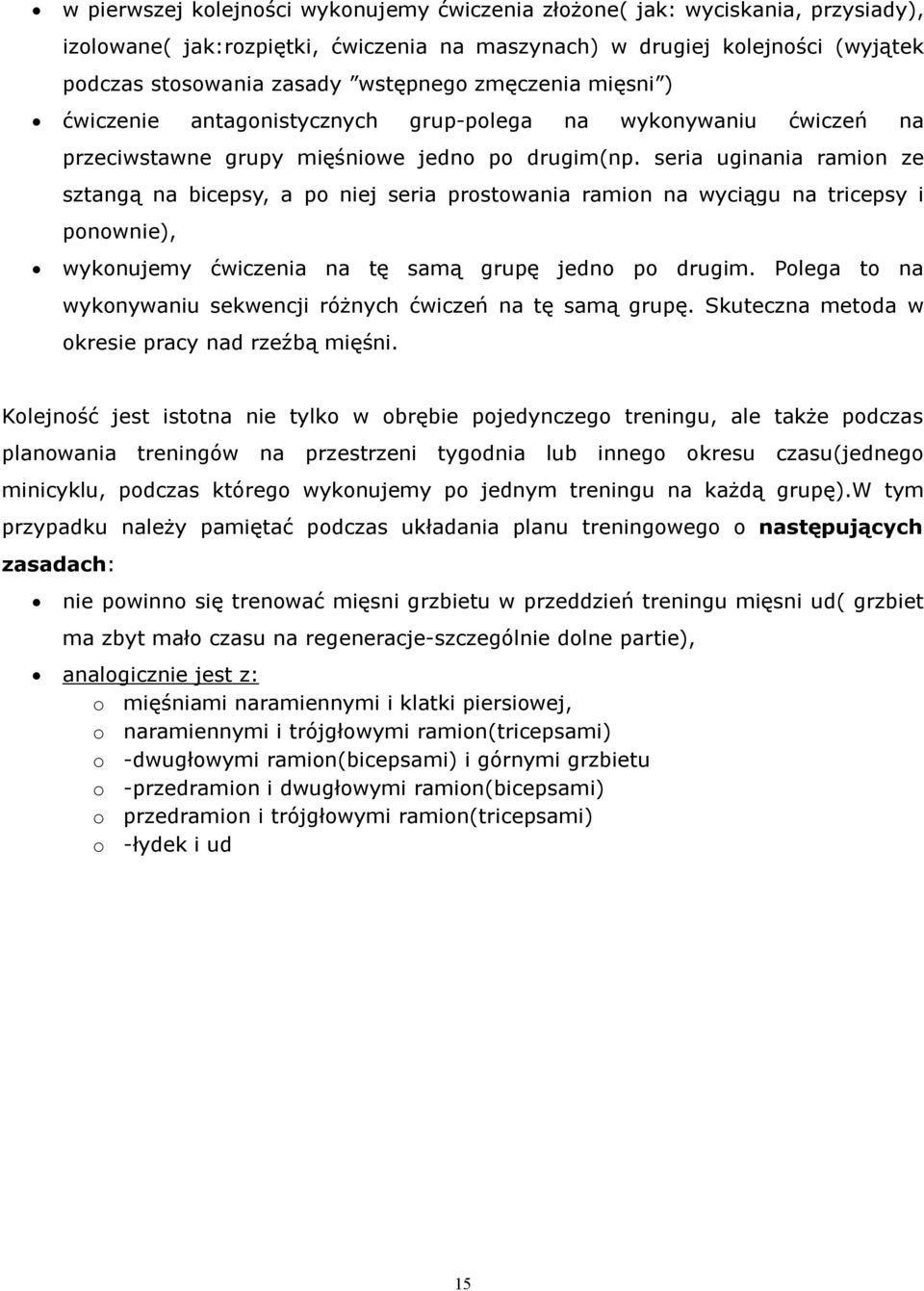 seria uginania ramion ze sztangą na bicepsy, a po niej seria prostowania ramion na wyciągu na tricepsy i ponownie), wykonujemy ćwiczenia na tę samą grupę jedno po drugim.