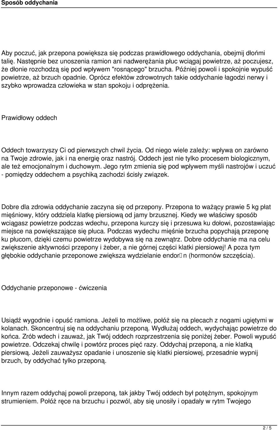 Później powoli i spokojnie wypuść powietrze, aż brzuch opadnie. Oprócz efektów zdrowotnych takie oddychanie łagodzi nerwy i szybko wprowadza człowieka w stan spokoju i odprężenia.