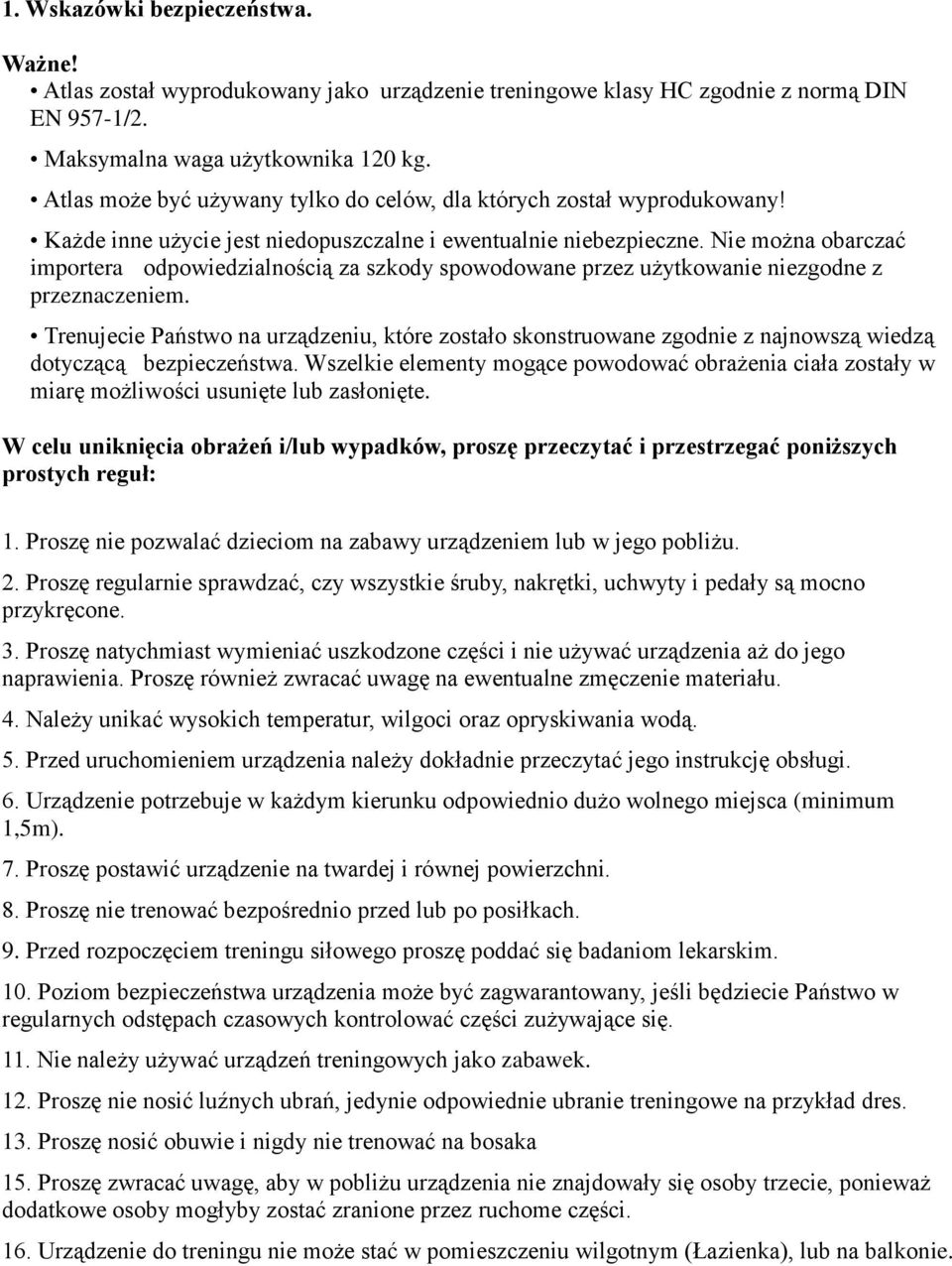 Nie można obarczać importera odpowiedzialnością za szkody spowodowane przez użytkowanie niezgodne z przeznaczeniem.