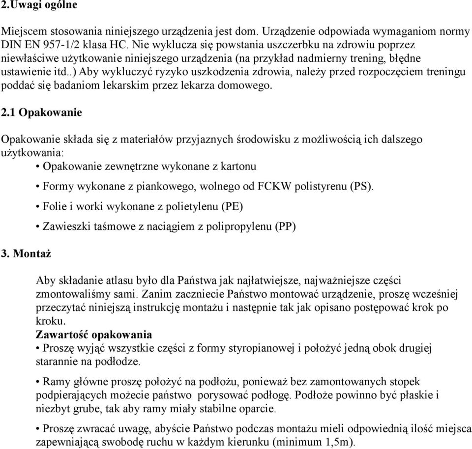 .) Aby wykluczyć ryzyko uszkodzenia zdrowia, należy przed rozpoczęciem treningu poddać się badaniom lekarskim przez lekarza domowego. 2.