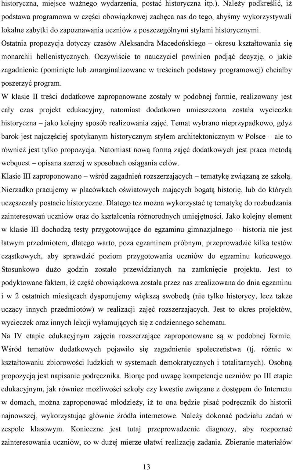 Ostatnia propozycja dotyczy czasów Aleksandra Macedońskiego okresu kształtowania się monarchii hellenistycznych.