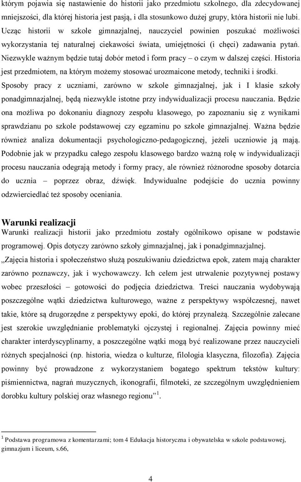 Niezwykle ważnym będzie tutaj dobór metod i form pracy o czym w dalszej części. Historia jest przedmiotem, na którym możemy stosować urozmaicone metody, techniki i środki.