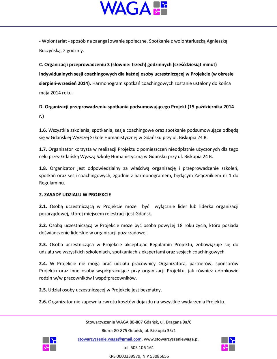 Harmonogram spotkań coachingowych zostanie ustalony do końca maja 2014 roku. D. Organizacji przeprowadzeniu spotkania podsumowującego Projekt (15 października 2014 r.) 1.6.