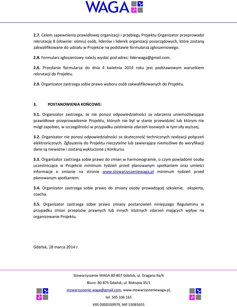 2.9. Organizator zastrzega sobie prawo wyboru osób zakwalifikowanych do Projektu. 3. POSTANOWIENIA KOŃCOWE: 3.1.