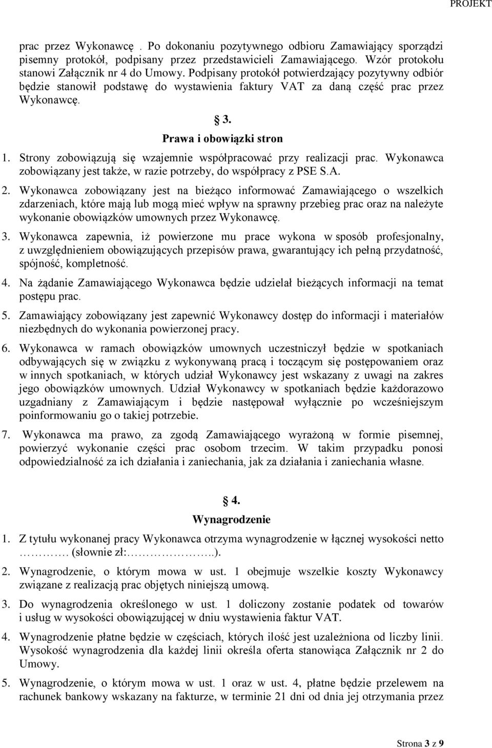 Strony zobowiązują się wzajemnie współpracować przy realizacji prac. Wykonawca zobowiązany jest także, w razie potrzeby, do współpracy z PSE S.A. 2.