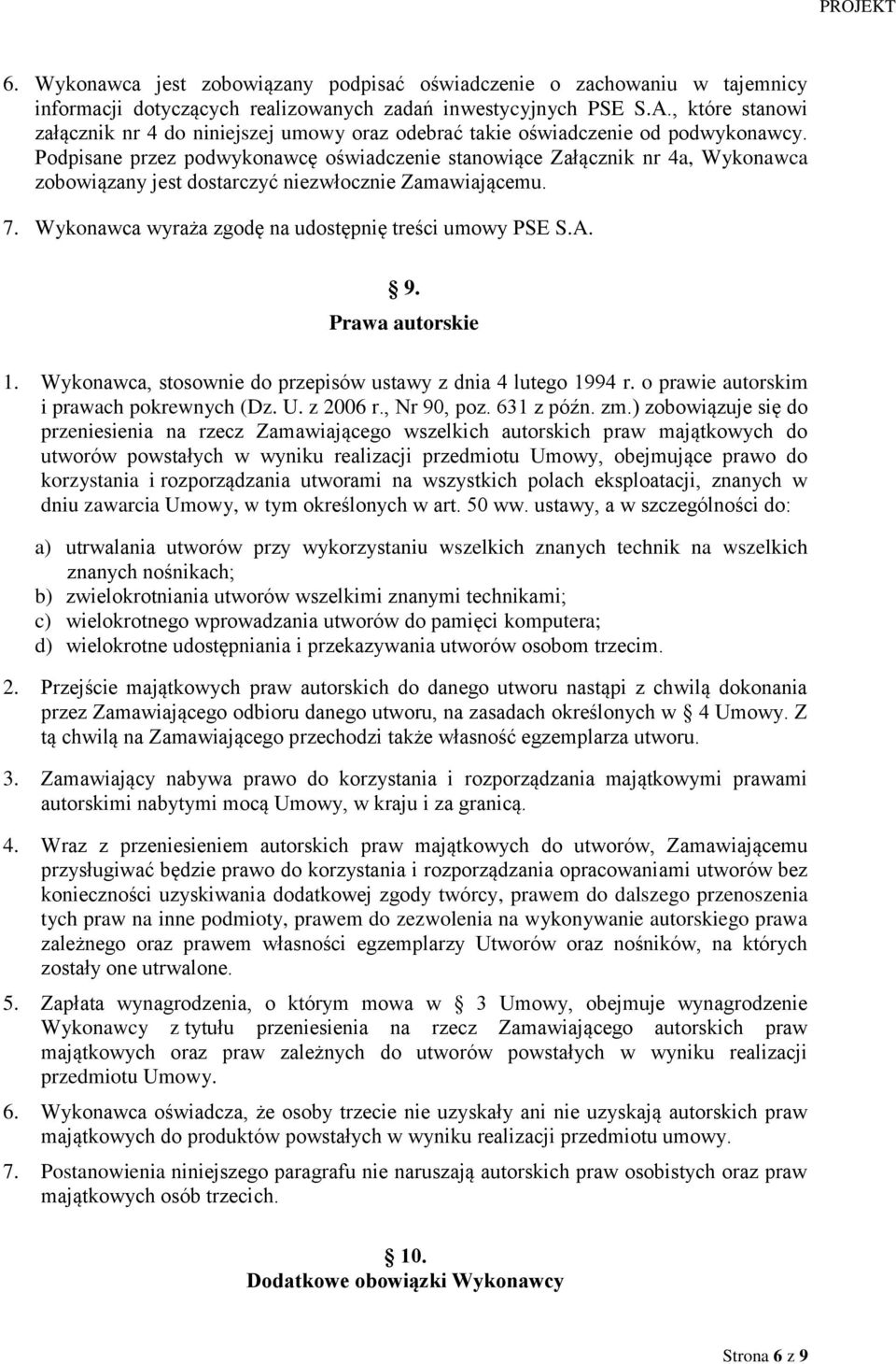 Podpisane przez podwykonawcę oświadczenie stanowiące Załącznik nr 4a, Wykonawca zobowiązany jest dostarczyć niezwłocznie Zamawiającemu. 7. Wykonawca wyraża zgodę na udostępnię treści umowy PSE S.A. 9.