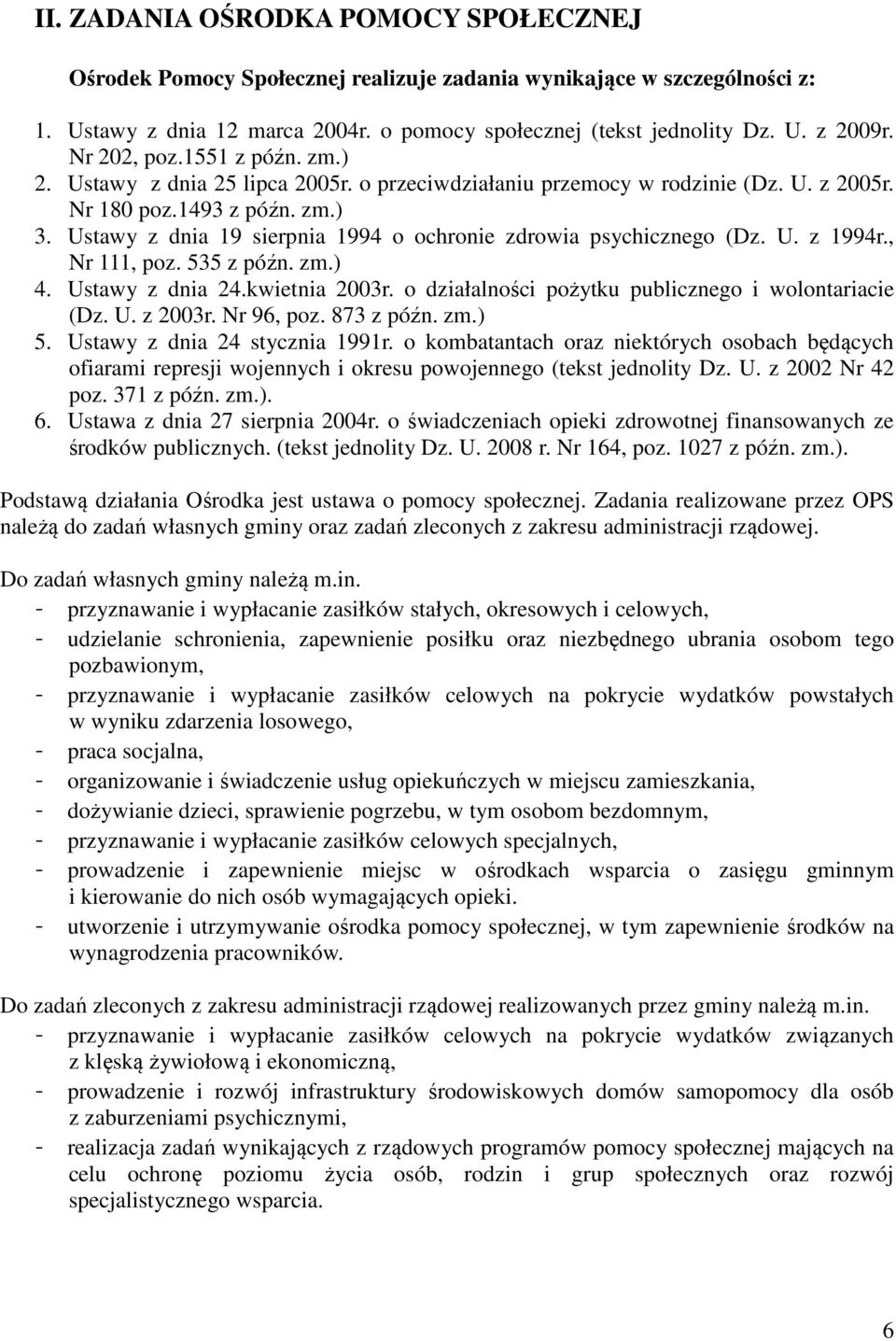 Ustawy z dnia 19 sierpnia 1994 o ochronie zdrowia psychicznego (Dz. U. z 1994r., Nr 111, poz. 535 z późn. zm.) 4. Ustawy z dnia 24.kwietnia 2003r.