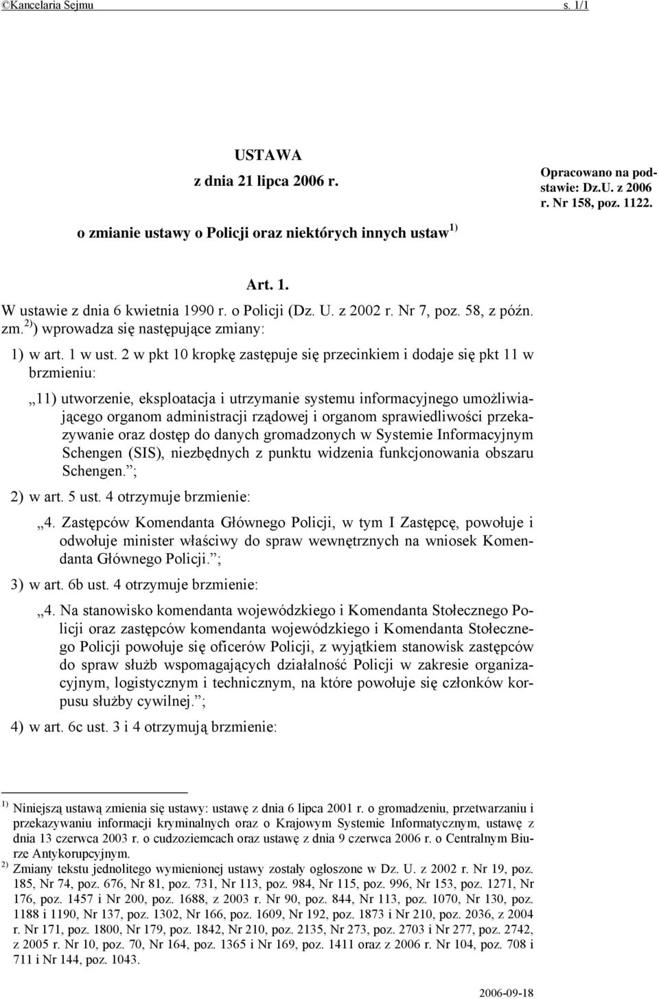 2 w pkt 10 kropkę zastępuje się przecinkiem i dodaje się pkt 11 w brzmieniu: 11) utworzenie, eksploatacja i utrzymanie systemu informacyjnego umożliwiającego organom administracji rządowej i organom